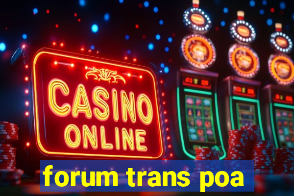 forum trans poa